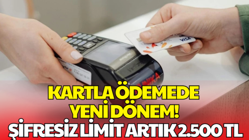 Kredi Kartında Temassız İşlem Limiti Artıyor: 2 Bin 500 Liraya Çıkıyor